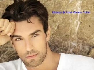 Etkileyici Bir Erkek Olmanın Yolları