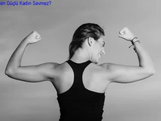 Erkekler Neden Güçlü Kadın Sevmez